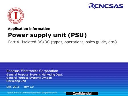 APPED-101054A Confidential Part 4…Isolated DC/DC (types, operations, sales guide, etc.) Application information Power supply unit (PSU) ©2010. Renesas.
