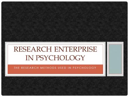 THE RESEARCH METHODS USED IN PSYCHOLOGY RESEARCH ENTERPRISE IN PSYCHOLOGY.