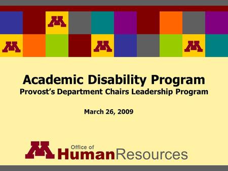 Academic Disability Program Provost’s Department Chairs Leadership Program Human Resources Office of March 26, 2009.