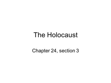The Holocaust Chapter 24, section 3. Nazi Persecution of the Jews The Jews will receive the worst of the racial policies outlined by Hitler in Mein Kampf.