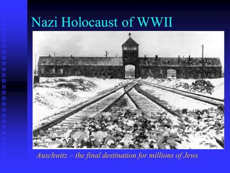 Nazi Holocaust of WWII Auschwitz – the final destination for millions of Jews.
