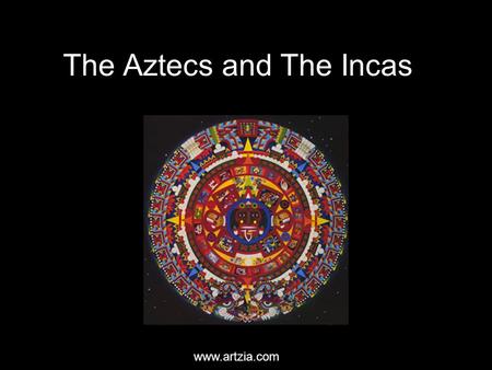 The Aztecs and The Incas