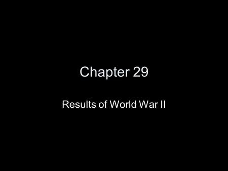 Chapter 29 Results of World War II.