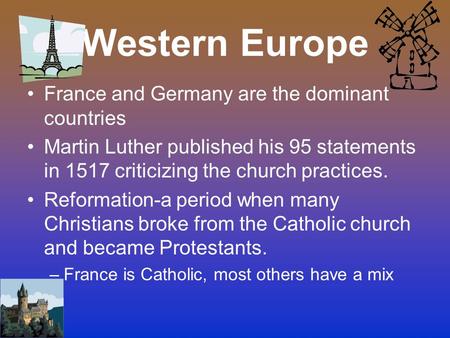 Western Europe France and Germany are the dominant countries Martin Luther published his 95 statements in 1517 criticizing the church practices. Reformation-a.