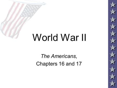 World War II The Americans, Chapters 16 and 17. Why did the U.S. become involved in WWII? After WWI, the U.S. wanted to retreat to our former isolationist.