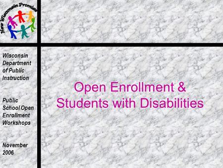Wisconsin Department of Public Instruction Public School Open Enrollment Workshops November 2006 Open Enrollment & Students with Disabilities.