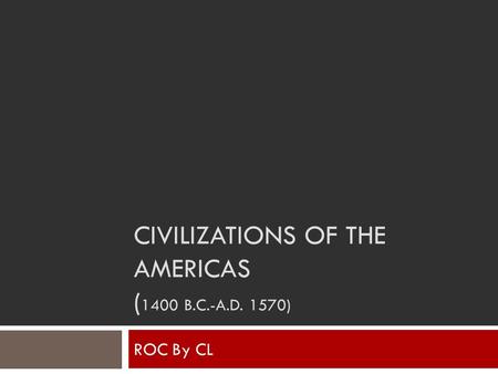 Civilizations of the Americas (1400 B.C.-A.D. 1570)