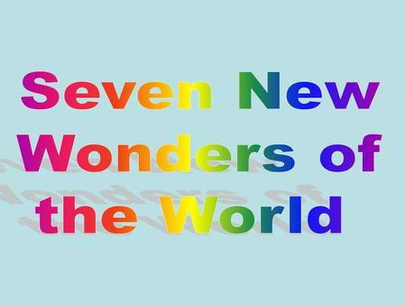 There is a proposed revision of the Seven Wonders of the World, organized by New Open World Corporation (NOWC). To be included on the new list, the.