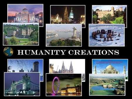 HUMANITY CREATIONS TRAVEL WORLD Education is the transmission of civilization. Will Durant.