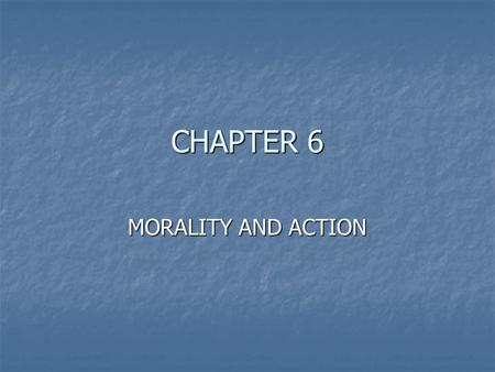 CHAPTER 6 MORALITY AND ACTION.