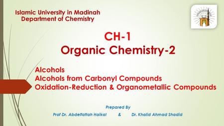 CH-1 Organic Chemistry-2 Prepared By Prof Dr. Abdelfattah Haikal & Dr. Khalid Ahmad Shadid Islamic University in Madinah Department of Chemistry Alcohols.
