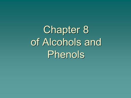 Chapter 8 of Alcohols and Phenols