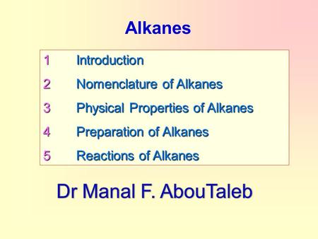 Dr Manal F. AbouTaleb Alkanes 1 Introduction 2 Nomenclature of Alkanes