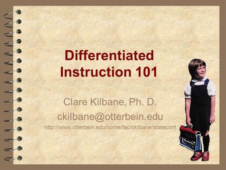 Differentiated Instruction 101 Clare Kilbane, Ph. D.