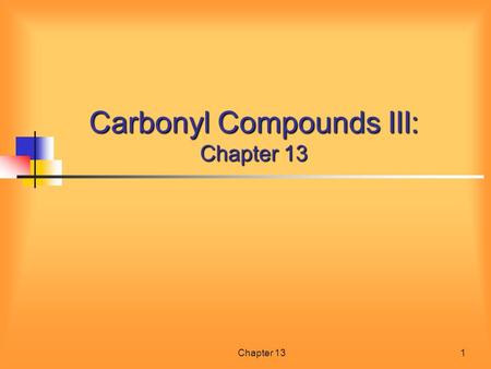 Carbonyl Compounds III: Chapter 13