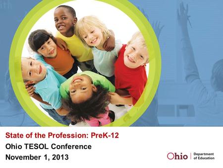 State of the Profession: PreK-12 Ohio TESOL Conference November 1, 2013.