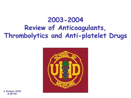2003-2004 Review of Anticoagulants, Thrombolytics and Anti-platelet Drugs 4 October 2015 8:06 PM.