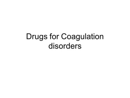 Drugs for Coagulation disorders. There are a number of different categories of drugs which modify the coagulation process: I. Anticoagulants II. Antiplatelet.