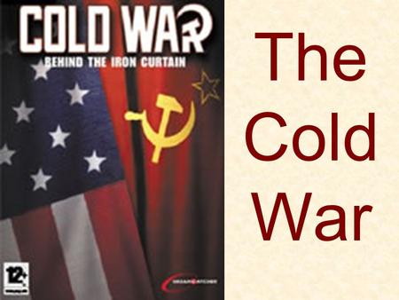 The Cold War. Relationship with SU after WWII Soviets disagreed with Amer and British wartime tactics and postwar plans US angered by Stalin signing.