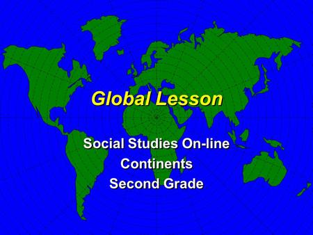Global Lesson Social Studies On-line Continents Second Grade Social Studies On-line Continents Second Grade.