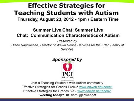 Effective Strategies for Teaching Students with Autism Thursday, August 23, 2012 - 1pm / Eastern Time Summer Live Chat: Summer Live Chat: Communication.