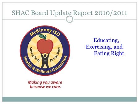 SHAC Board Update Report 2010/2011 Educating, Exercising, and Eating Right.