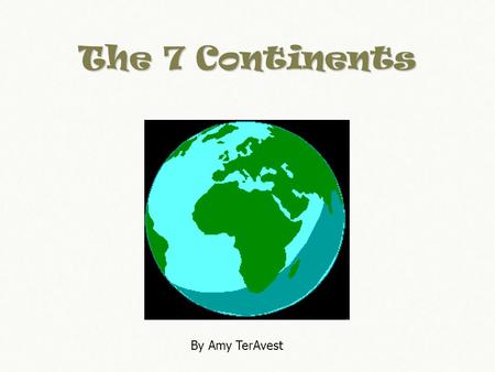 The 7 Continents By Amy TerAvest.