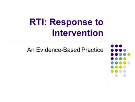 RTI: Response to Intervention An Evidence-Based Practice.