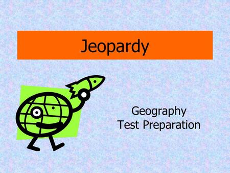 Jeopardy Geography Test Preparation Water Terms 1 Land Terms 2 Geography terms 3 Geography terms 2 4 Water 2 5 Earth Forces 6 100 20020200 300 400 500.