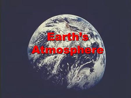 Earth’s Atmosphere.  The three main features of the Earth are the land, the water and the air.  Land areas include the seven continents and other landmasses.