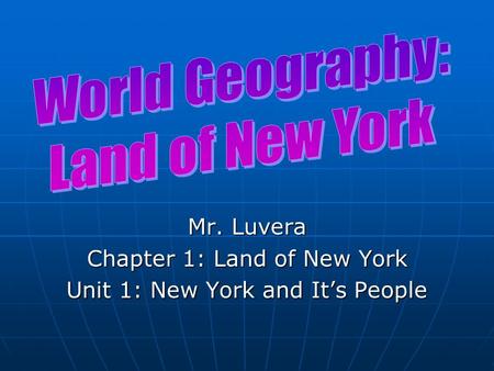 Mr. Luvera Chapter 1: Land of New York Unit 1: New York and It’s People.