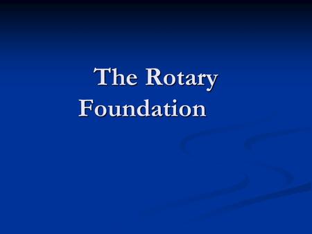 The Rotary Foundation. The mission of The Rotary Foundation is to enable Rotarians to advance world understanding, goodwill, and peace through the improvement.