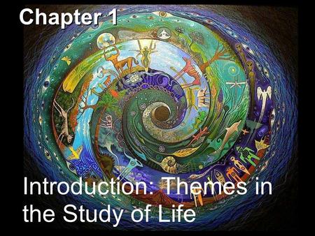 Introduction: Themes in the Study of Life Chapter 1.