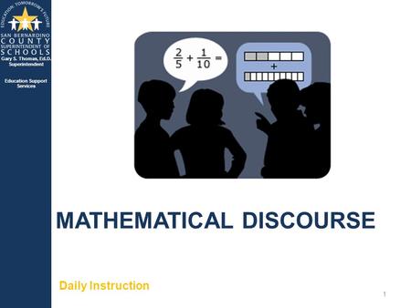 Gary S. Thomas, Ed.D. Superintendent Education Support Services MATHEMATICAL DISCOURSE Daily Instruction 1.