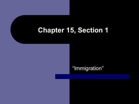 Chapter 15, Section 1 “Immigration”.