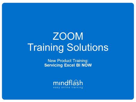 ZOOM Training Solutions New Product Training: Servicing Excel BI NOW.