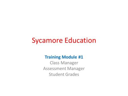 Sycamore Education Training Module #1 Class Manager Assessment Manager Student Grades.