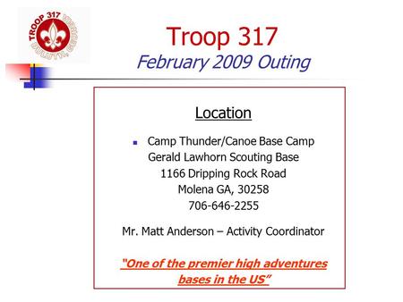 Troop 317 February 2009 Outing Location Camp Thunder/Canoe Base Camp Gerald Lawhorn Scouting Base 1166 Dripping Rock Road Molena GA, 30258 706-646-2255.