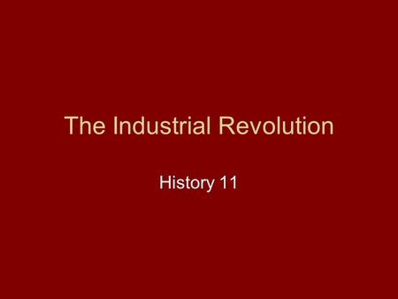 The Industrial Revolution History 11. Where and When? Great Britain Continental Europe Around the World 1760 – 1800’s.