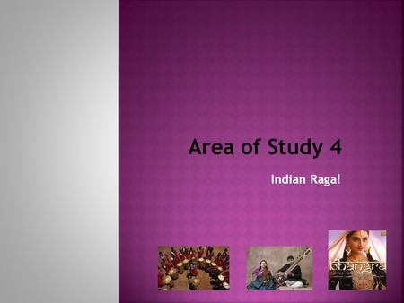 Area of Study 4 Indian Raga!.