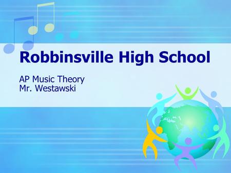 Robbinsville High School AP Music Theory Mr. Westawski.