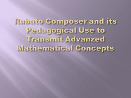  Origins in PRESTO, and early computer application developed by Guerino Mazzola.  RUBATO is a universal music software environment developed since 1992.