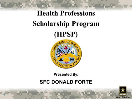 1 Presented By: SFC DONALD FORTE Health Professions Scholarship Program (HPSP)