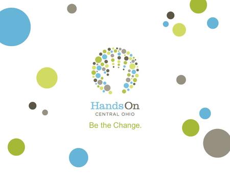 Be the Change.. Who is HandsOn Central Ohio?  Over 35 years ago, two collaborating organizations, Volunteer Action Center (VAC) and Caring Answering.