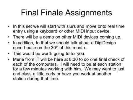 Final Finale Assignments In this set we will start with slurs and move onto real time entry using a keyboard or other MIDI input device. There will be.