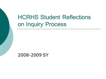 HCRHS Student Reflections on Inquiry Process 2008-2009 SY.