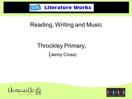 Throckley Primary, ( Jenny Cross) Reading, Writing and Music.