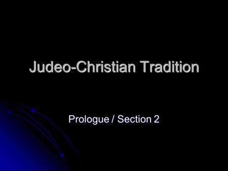 Judeo-Christian Tradition Prologue / Section 2. Judaism Much of what is known of early history of the Hebrews, (Jews) is contained in the first 5 books.