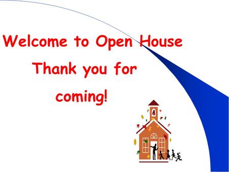 Welcome to Open House Thank you for coming!. Look for the Tuesday Folder every week. It will have important papers in it. Sign and return it on Wednesday.