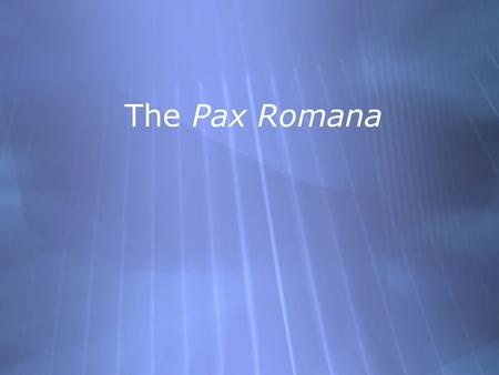 The Pax Romana. The Roman Empire  Augustus Caesar aka – Octavian, sets up Roman Empire in 27 BC after defeating Marc Anthony.  Creates many reforms.